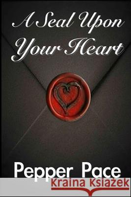 A Seal Upon Your Heart Pepper Pace JG 9781497491458 Createspace - książka