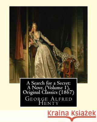 A Search for a Secret: A Nove, By G.A.Henty (Volume 1), Original Classics (1867): George Alfred Henty Henty, G. a. 9781535360807 Createspace Independent Publishing Platform - książka
