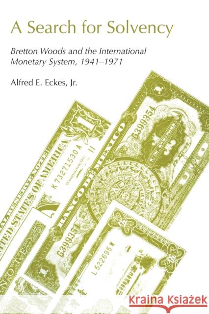 A Search for Solvency: Bretton Woods and the International Monetary System, 1941-1971 Eckes, Alfred E. 9780292740839 University of Texas Press - książka