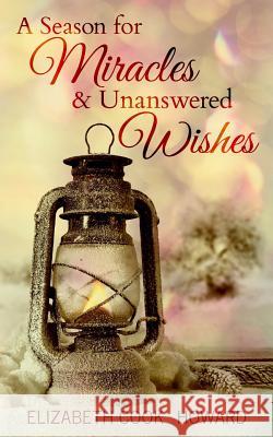 A Season for Miracles & Unanswered Wishes Elizabeth Coo 9781979073851 Createspace Independent Publishing Platform - książka