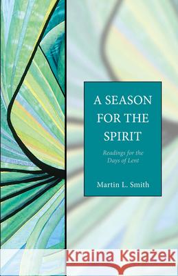 A Season for the Spirit: Readings for the Days of Lent Martin L. Smith 9781596280069 Seabury Classics - książka
