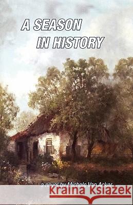 A Season in History Michele Van Acker 9781441508652 Xlibris Corporation - książka