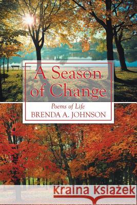 A Season of Change: Poems of Life Brenda a Johnson 9781504963787 Authorhouse - książka