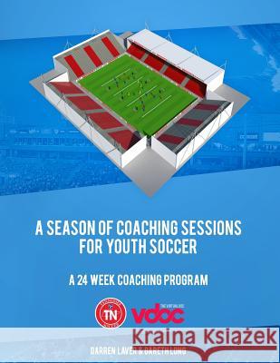 A Season of Coaching Sessions for Youth Soccer: A 24 Coaching Program Darren Laver Gareth Long Jonathan Brammer 9781984914668 Createspace Independent Publishing Platform - książka