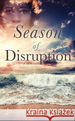 A Season of Disruption: A Memoir Walker, Jacqueline P. 9781736950302 Writings by Jackie - książka