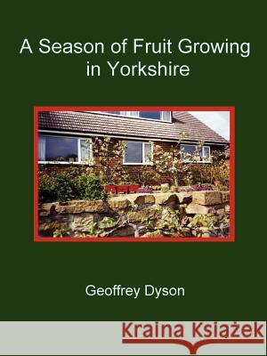 A Season of Fruit Growing in Yorkshire Geoffrey Dyson 9781411665507 Lulu.com - książka