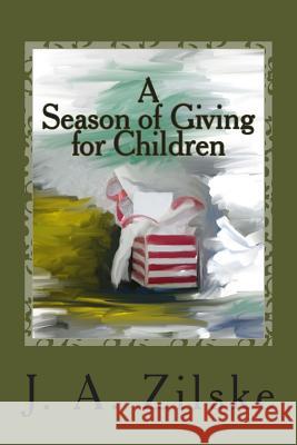 A Season of Giving for Children J. A. Zilske 9781480232839 Createspace - książka