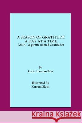 A Season of Gratitude a Day at a Time.: (AKA A Giraffe Named Gratitude) Thomas-Bass, Garie 9781503146754 Createspace - książka