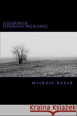 A Season of Itinerant Preaching Michael P. Hanck 9781511812252 Createspace - książka