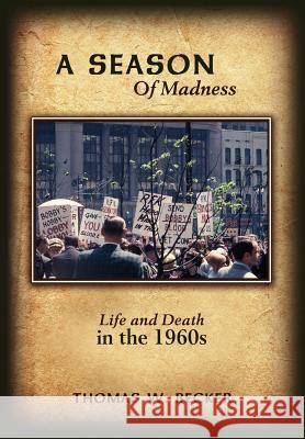 A Season Of Madness: Life and Death in the 1960s Becker, Thomas W. 9781434344526 Authorhouse - książka