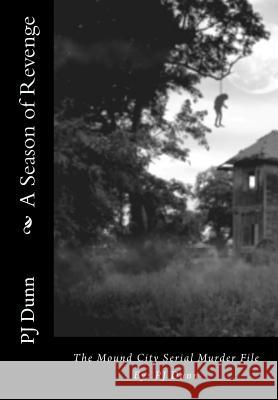 A Season of Revenge: The Mound City Serial Murder File Pj Dunn 9781494744281 Createspace - książka