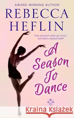 A Season to Dance Rebecca Heflin Paul Flagg 9780997181258 Rebecca Heflin Books, LLC - książka