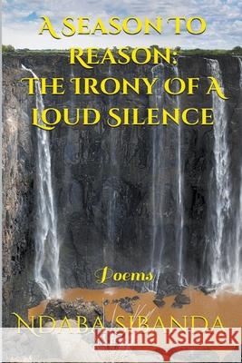 A Season To Reason: The Irony Of A Loud Silence Ndaba Sibanda 9781393662655 Draft2digital - książka