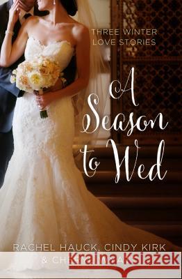 A Season to Wed: Three Winter Love Stories Cindy Kirk, Rachel Hauck, Cheryl Wyatt 9781410487841 Cengage Learning, Inc - książka