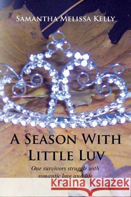 A Season With Little Luv: One survivors struggle with romantic love and life Kelly, Samantha Melissa 9781503097445 Createspace - książka