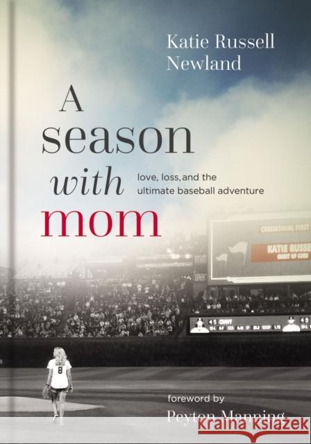 A Season with Mom: Love, Loss, and the Ultimate Baseball Adventure Katie Russell Newland 9780785238881 Harper Horizon - książka