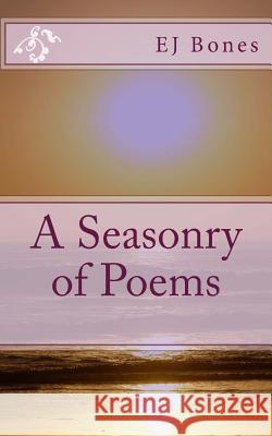 A Seasonry of Poems E. J. Bones 9781492190639 Createspace - książka