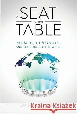 A Seat at the Table: Women, Diplomacy, and Lessons for the World Susan Sloan 9781641378246 New Degree Press - książka