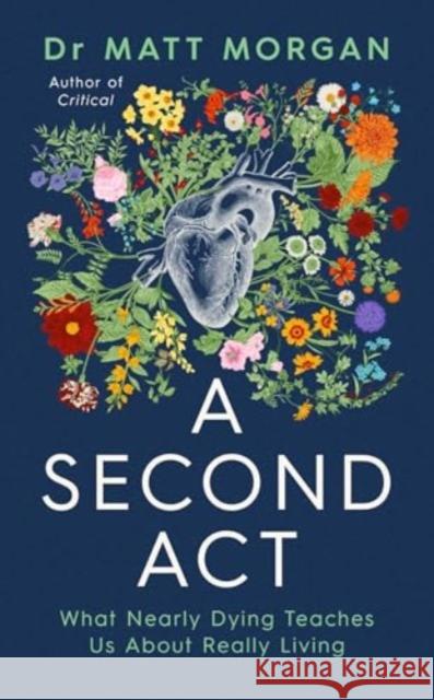 A Second Act: What Nearly Dying Teaches Us About Really Living Matthew Morgan 9781398532335 Simon & Schuster Ltd - książka