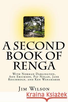 A Second Book of Renga Jim Wilson Norman Darlington Ann Erickson 9781530614011 Createspace Independent Publishing Platform - książka