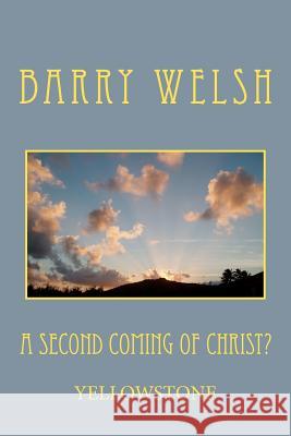A Second Coming of Christ? Barry A. Welsh 9781467972994 Createspace - książka