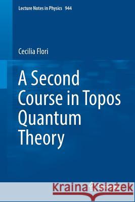 A Second Course in Topos Quantum Theory Cecilia Flori 9783319711072 Springer - książka
