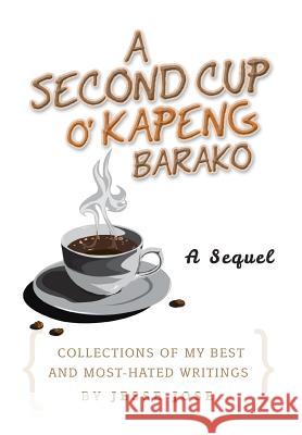A Second Cup O' Kapeng Barako: Collections of My Best and Most-Hated Writings Jose, Jesse 9781483660950 Xlibris Corporation - książka