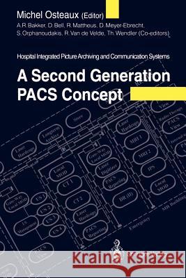 A Second Generation Pacs Concept: Hospital Integrated Picture Archiving and Communication Systems Osteaux, Michel 9783642769658 Springer - książka