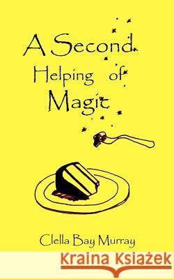 A Second Helping of Magic Clella Bay Murray 9781410758248 Authorhouse - książka