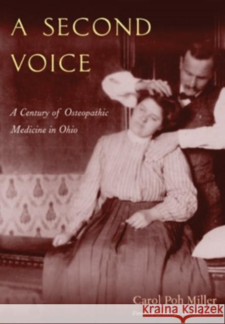 A Second Voice: A Century of Osteopathic Medicine in Ohio Poh Miller, Carol 9780821415948 Ohio University Press - książka