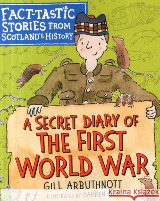 A Secret Diary of the First World War: Fact-tastic Stories from Scotland's History Gill Arbuthnott 9781782505273 Floris Books - książka