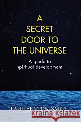 A Secret Door to the Universe: A guide to spiritual development Fenton-Smith, Paul J. 9780958153454 Academy of Psychic Sciences - książka