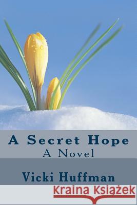 A Secret Hope Vicki Huffman 9781482546996 Createspace - książka