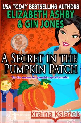 A Secret in the Pumpkin Patch: A Danger Cove Farmers' Market Mystery Gin Jones Elizabeth Ashby 9781976213311 Createspace Independent Publishing Platform - książka