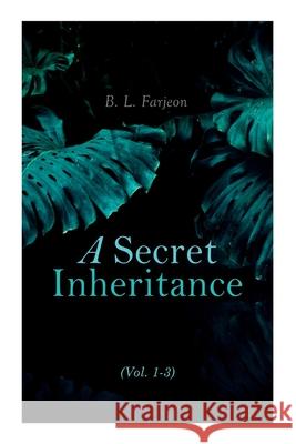 A Secret Inheritance (Vol. 1-3): Traditional British Mystery B L Farjeon 9788027307968 e-artnow - książka