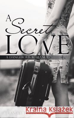 A Secret Love: A Dangerous Romance Francette Zimmerman 9781489713995 Liferich - książka