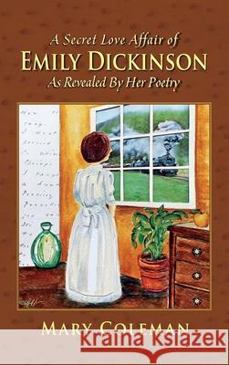 A Secret Love Affair of Emily Dickinson as Revealed by her Poetry Mary Coleman 9781614937852 Peppertree Press - książka