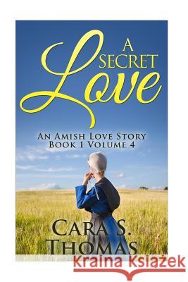 A Secret Love: An Amish Love Story (Book 1) Cara S. Thomas 9781523921966 Createspace Independent Publishing Platform - książka