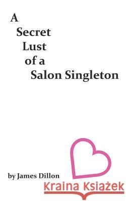 A Secret Lust of a Salon Singleton James Dillon 9781785070938 New Generation Publishing - książka