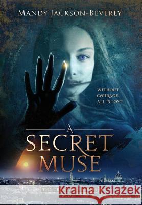A Secret Muse: (The Creatives Series, Book 1) A Dark And Seductive Supernatural Suspense Thriller Jackson-Beverly, Mandy 9780996508827 Cricket Publishing - książka
