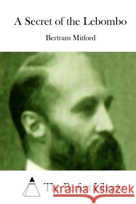 A Secret of the Lebombo Bertram Mitford The Perfect Library 9781512182989 Createspace - książka