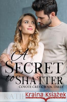 A Secret to Shatter: Coyote Creek Book 3 Katie O'Connor 9781989816264 Snarky Heart Press - książka