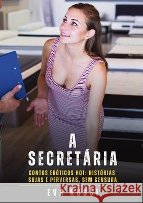 A Secret?ria: Contos Er?ticos Hot: Hist?rias Sujas e Perversas, sem Censura Eva Rossi 9788397653573 Publishdrive - książka