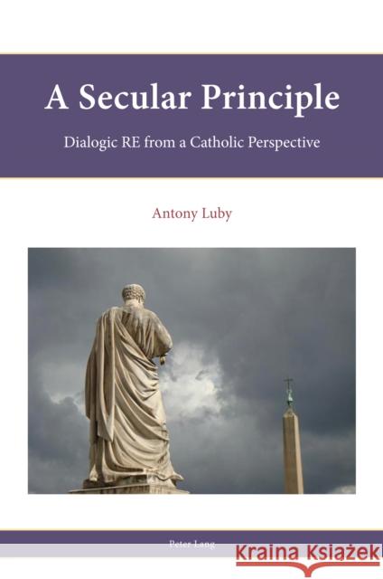 A Secular Principle; Dialogic RE from A Catholic Perspective Parker, Stephen 9781789976434 Peter Lang Ltd, International Academic Publis - książka