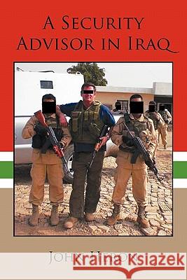 A Security Advisor in Iraq MR John Heron 9781452082547 Authorhouse UK - książka