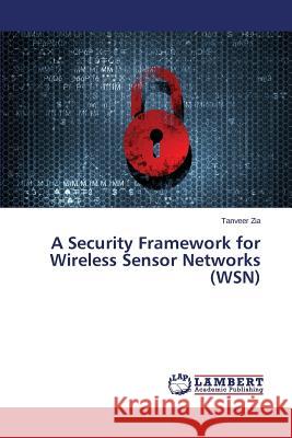 A Security Framework for Wireless Sensor Networks (WSN) Zia Tanveer 9783659503313 LAP Lambert Academic Publishing - książka