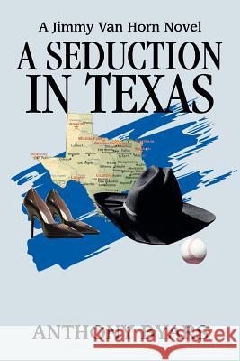 A Seduction in Texas: A Jimmy Van Horn Novel Byars, Anthony 9780595360024 iUniverse - książka