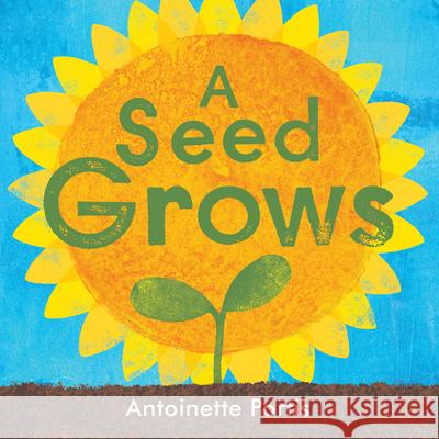 A Seed Grows Antoinette Portis 9780823448920 Neal Porter Books - książka