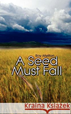 A Seed Must Fall Roy Melton 9781403311085 Authorhouse - książka