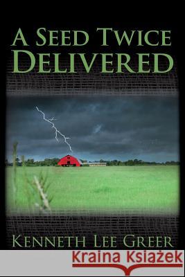 A Seed Twice Delivered Kenneth Lee Greer 9781495463600 Createspace - książka